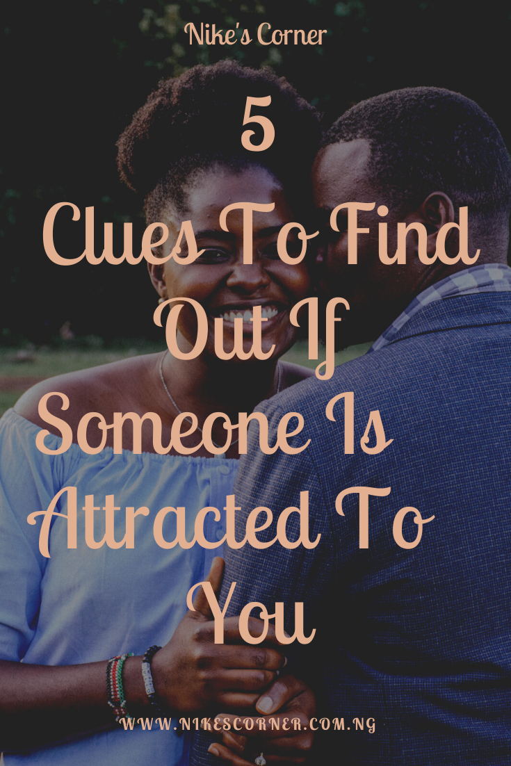 clues to find out if someone is attracted to you.